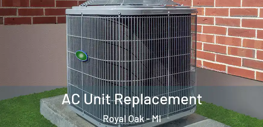  AC Unit Replacement Royal Oak - MI