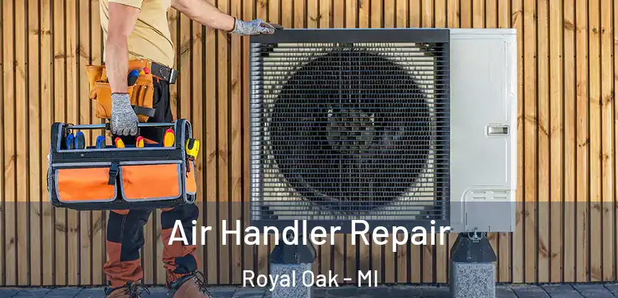  Air Handler Repair Royal Oak - MI