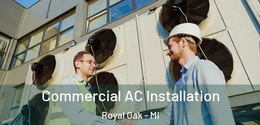  Commercial AC Installation Royal Oak - MI