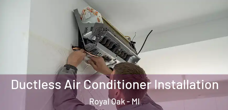  Ductless Air Conditioner Installation Royal Oak - MI