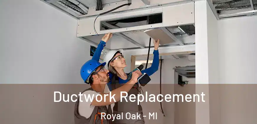  Ductwork Replacement Royal Oak - MI
