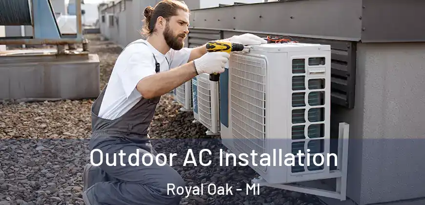  Outdoor AC Installation Royal Oak - MI
