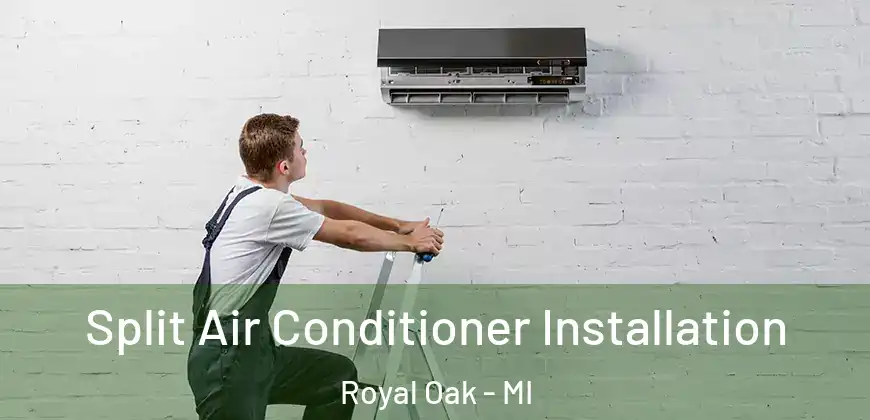  Split Air Conditioner Installation Royal Oak - MI